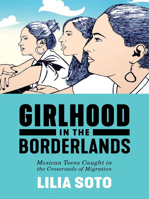 Title details for Girlhood in the Borderlands by Lilia Soto - Available